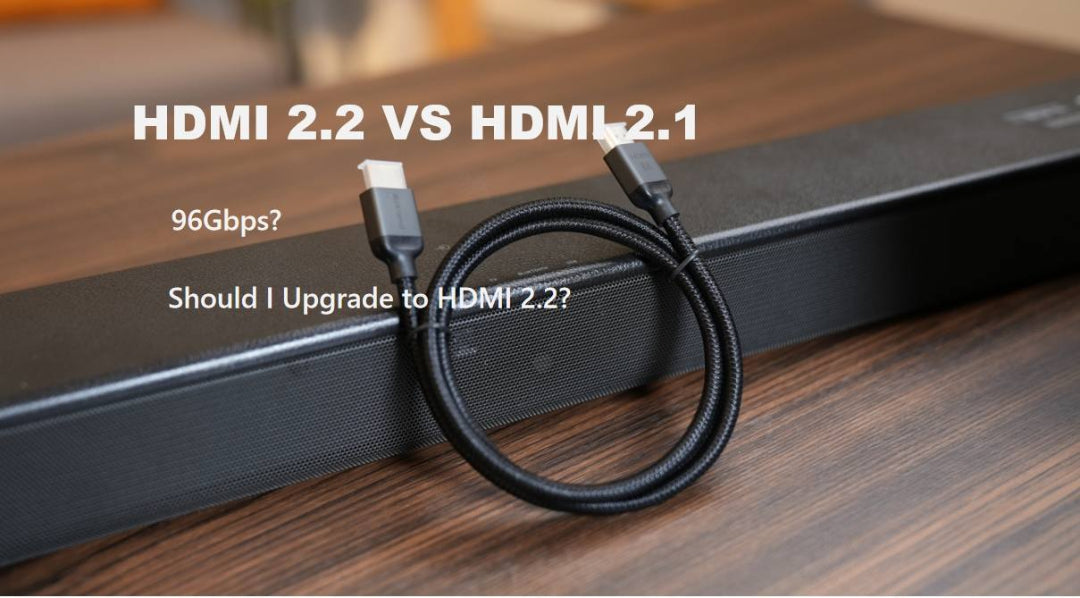 HDMI 2.2 vs 2.1 Comparison: Is 96Gbps Worth the Upgrade
